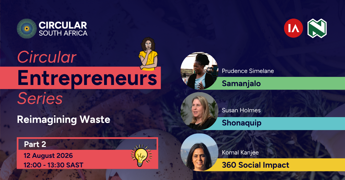 Circular Entrepreneurs Series Part 2: Reimagining Waste — 12 August 2026, hosted by Circular South Africa and Nedbank ReNEW